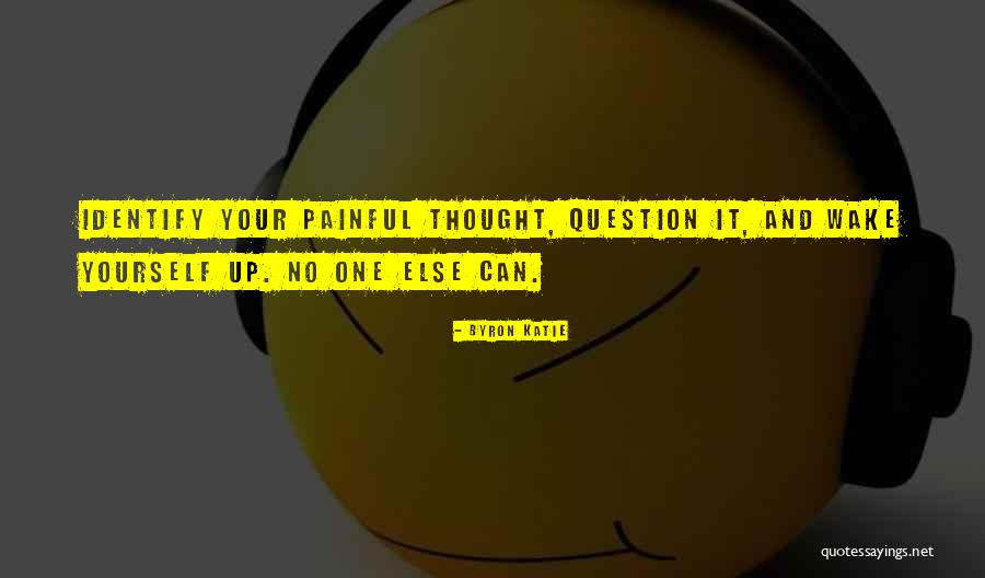 Question Your Thoughts Quotes By Byron Katie Question Your Thoughts Quotes By Byron Katie