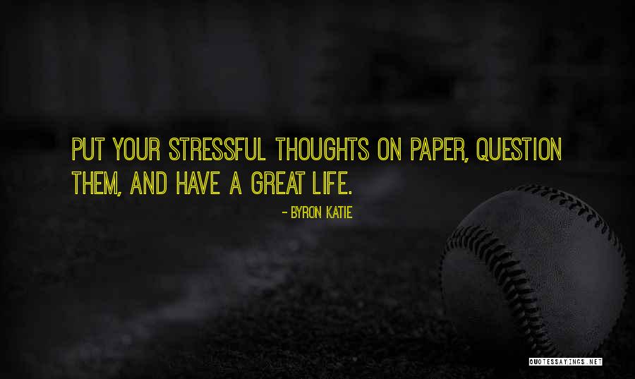 Question Your Thoughts Quotes By Byron Katie Question Your Thoughts Quotes By Byron Katie