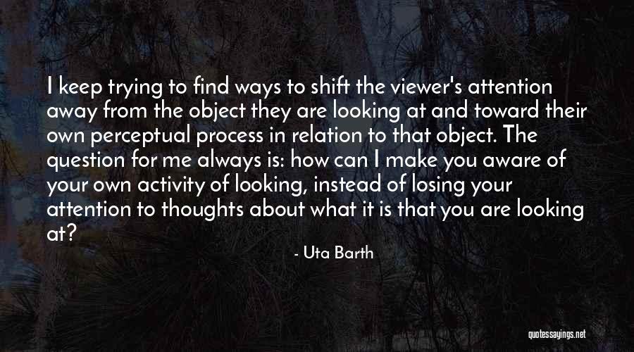 Question Your Thoughts Quotes By Uta Barth Question Your Thoughts Quotes By Uta Barth