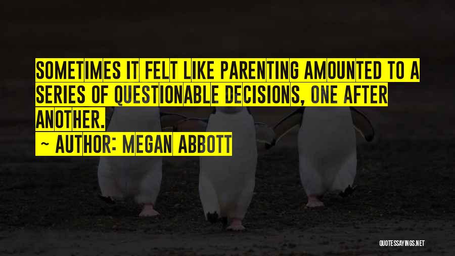 Questionable Decisions Quotes By Megan Abbott