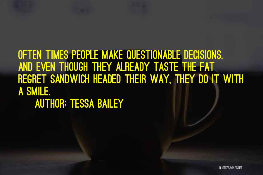 Questionable Decisions Quotes By Tessa Bailey