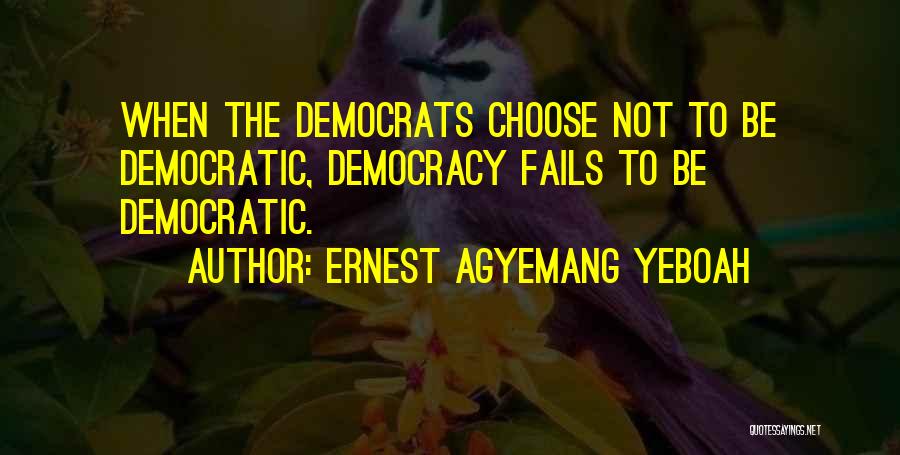 Questionable Democracy Quotes By Ernest Agyemang Yeboah