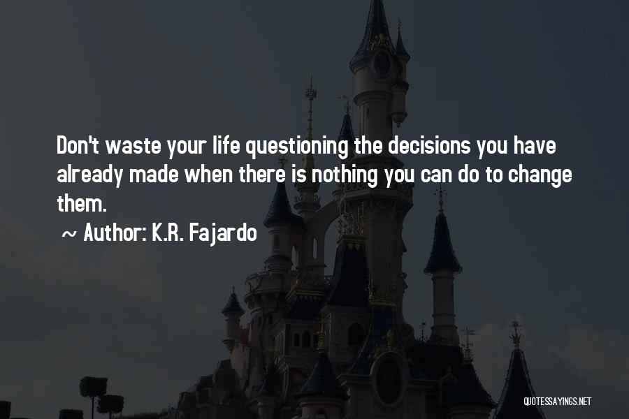 Questioning Decisions Quotes By K.R. Fajardo