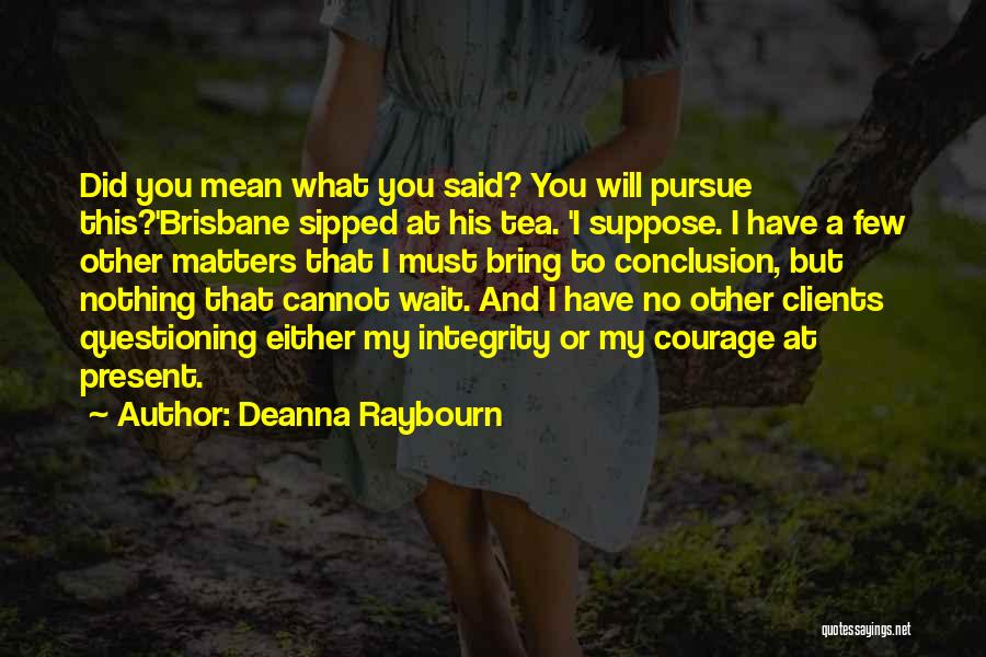Questioning Integrity Quotes By Deanna Raybourn