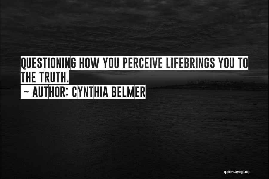 Questioning Life Quotes By Cynthia Belmer