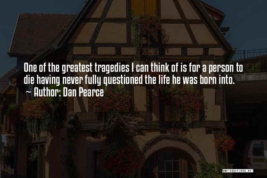 Questioning Life Quotes By Dan Pearce