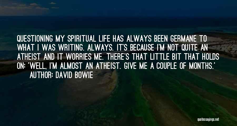 Questioning Life Quotes By David Bowie