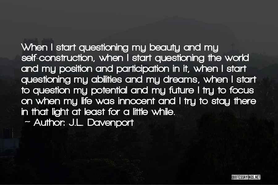 Questioning Life Quotes By J.L. Davenport