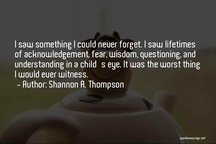 Questioning Life Quotes By Shannon A. Thompson