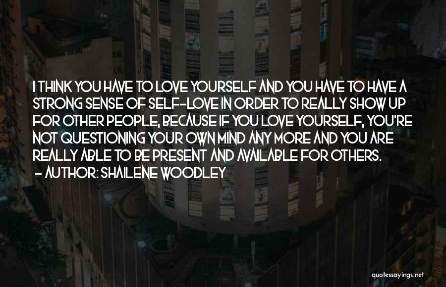 Questioning Love Quotes By Shailene Woodley