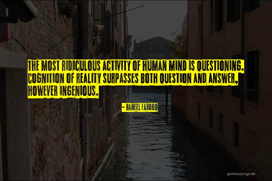 Questioning Mind Quotes By Raheel Farooq Questioning Mind Quotes By Raheel Farooq