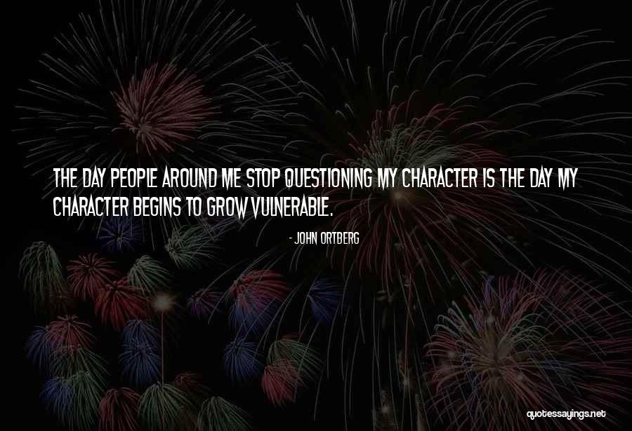 Questioning One's Character Quotes By John Ortberg Questioning One's Character Quotes By John Ortberg