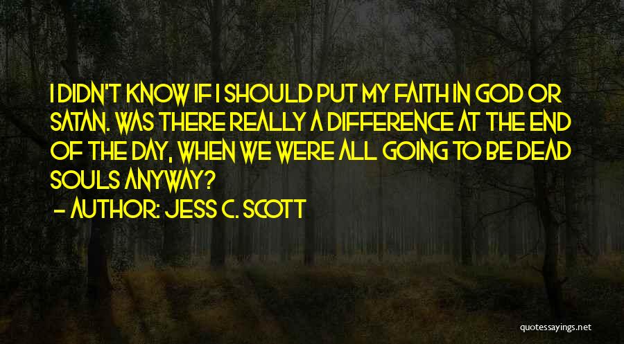 Questioning Religion Quotes By Jess C. Scott