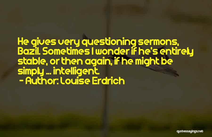 Questioning Religion Quotes By Louise Erdrich