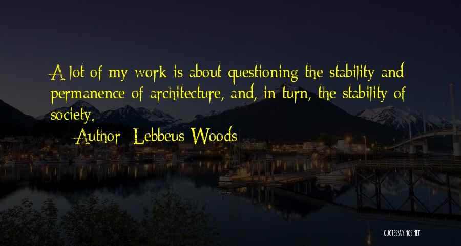 Questioning Society Quotes By Lebbeus Woods