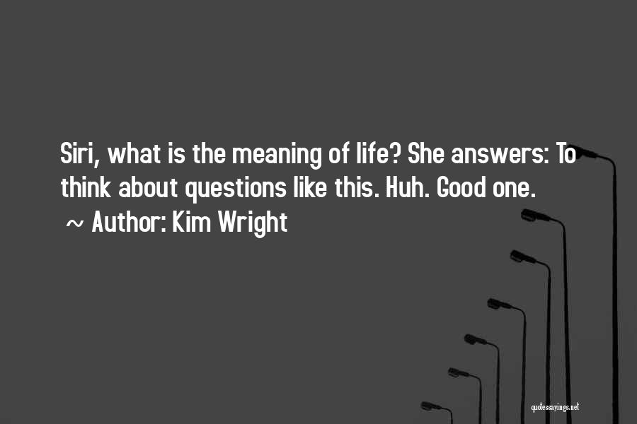 Questioning The Meaning Of Life Quotes By Kim Wright