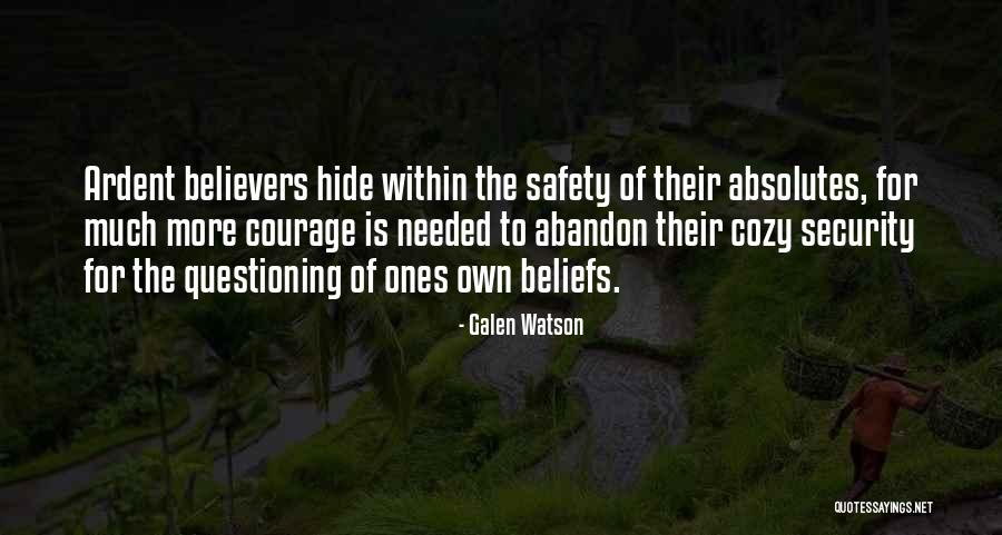 Questioning Your Beliefs Quotes By Galen Watson