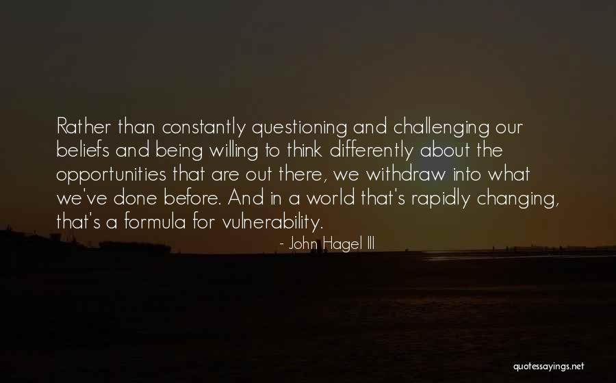 Questioning Your Beliefs Quotes By John Hagel III