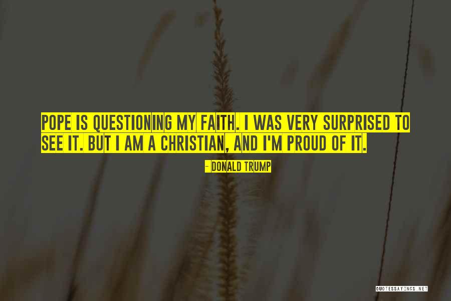 Questioning Your Faith Quotes By Donald Trump Questioning Your Faith Quotes By Donald Trump