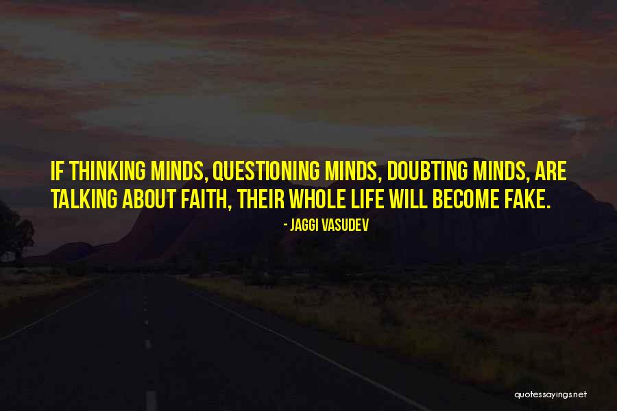 Questioning Your Faith Quotes By Jaggi Vasudev Questioning Your Faith Quotes By Jaggi Vasudev
