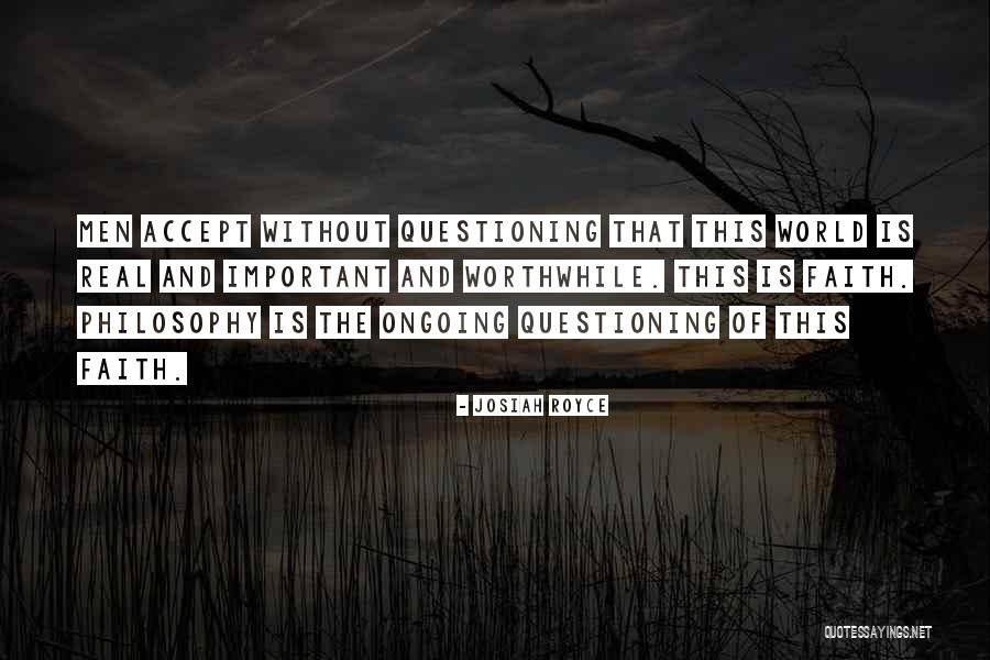 Questioning Your Faith Quotes By Josiah Royce Questioning Your Faith Quotes By Josiah Royce
