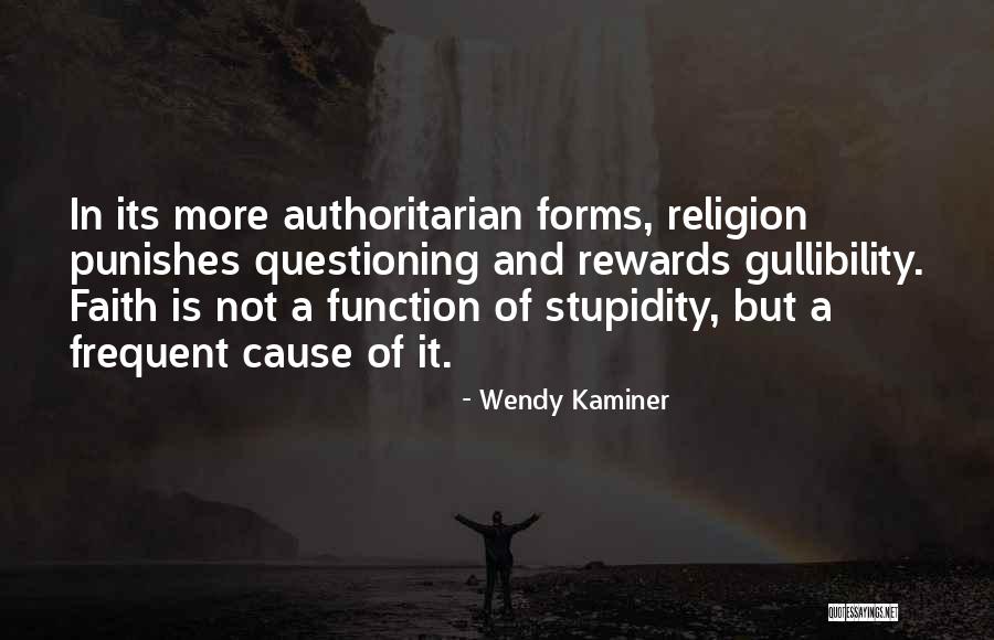 Questioning Your Faith Quotes By Wendy Kaminer Questioning Your Faith Quotes By Wendy Kaminer