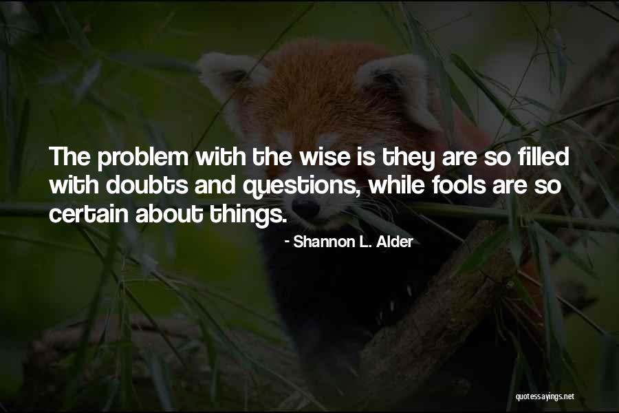 Questions About The Quotes By Shannon L. Alder Questions About The Quotes By Shannon L. Alder