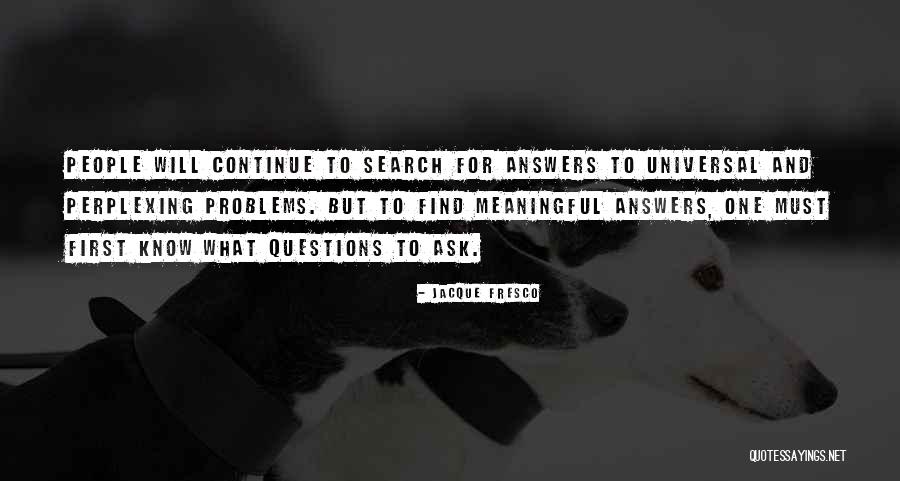 Questions And Answers Quotes By Jacque Fresco Questions And Answers Quotes By Jacque Fresco