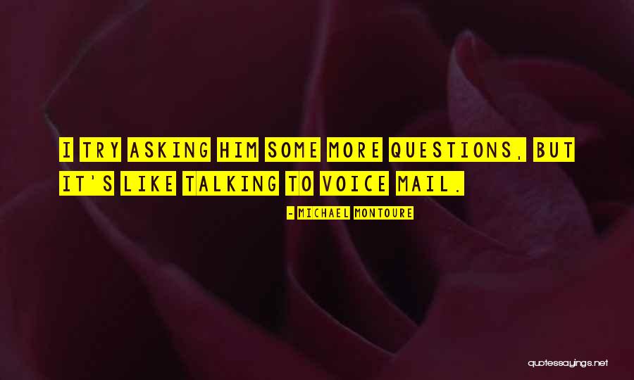 Questions And Communication Quotes By Michael Montoure Questions And Communication Quotes By Michael Montoure