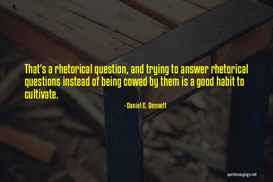 Questions And Curiosity Quotes By Daniel C. Dennett