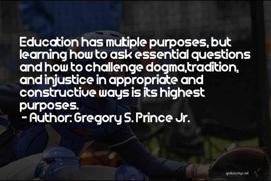 Questions And Learning Quotes By Gregory S. Prince Jr.