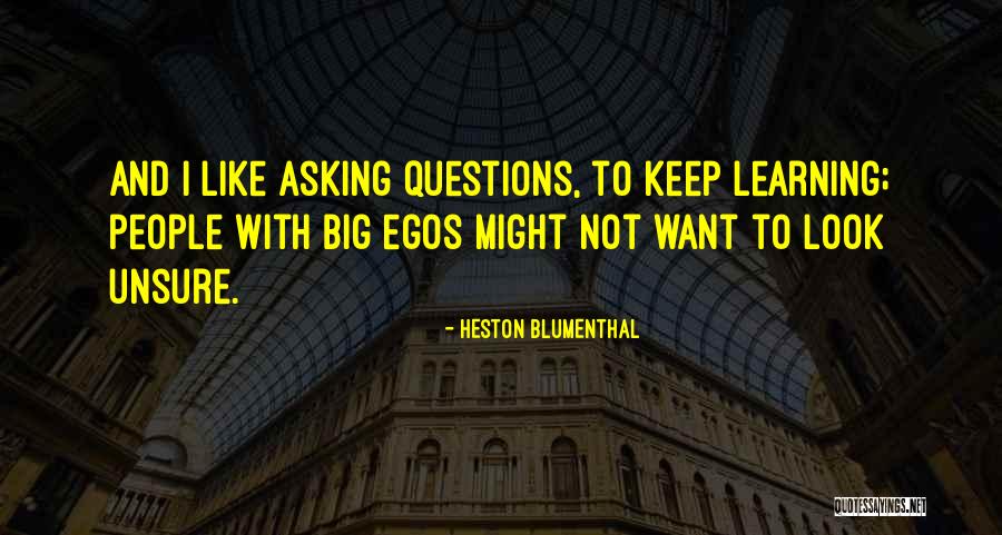 Questions And Learning Quotes By Heston Blumenthal Questions And Learning Quotes By Heston Blumenthal