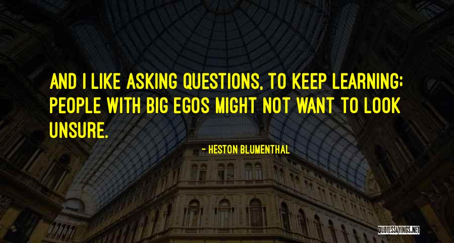 Questions And Learning Quotes By Heston Blumenthal