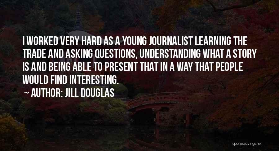 Questions And Learning Quotes By Jill Douglas