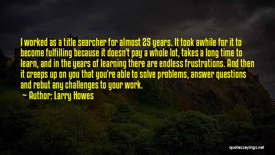 Questions And Learning Quotes By Larry Howes