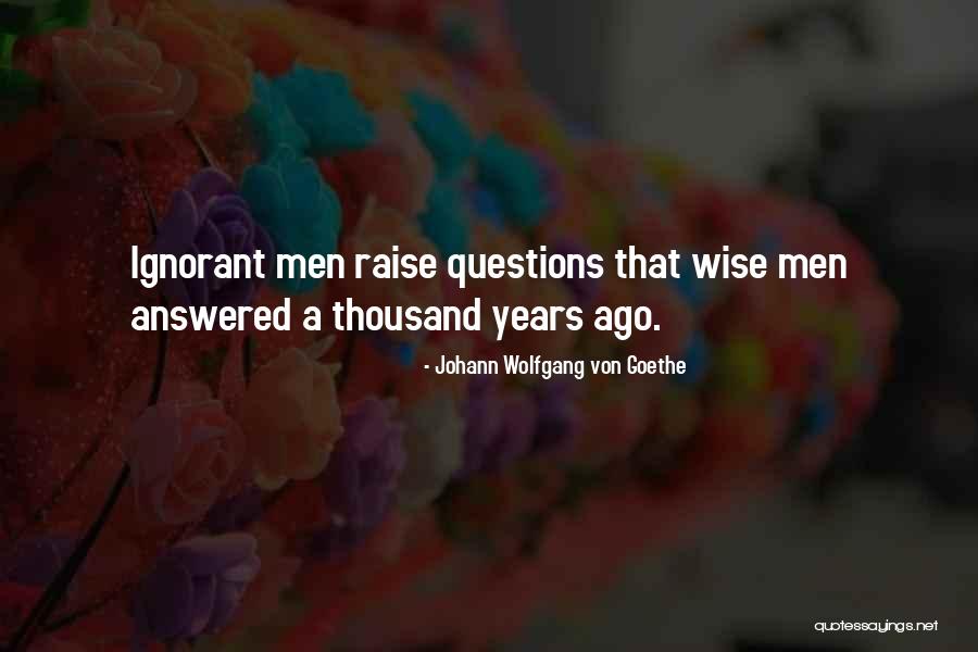 Questions Answered Quotes By Johann Wolfgang Von Goethe