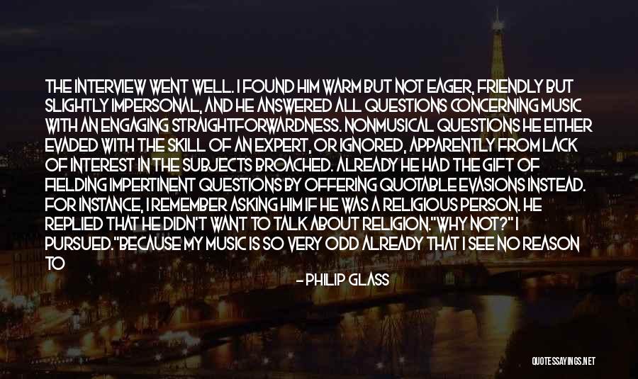 Questions Answered Quotes By Philip Glass