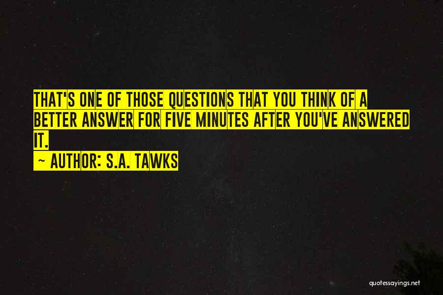 Questions Answered Quotes By S.A. Tawks