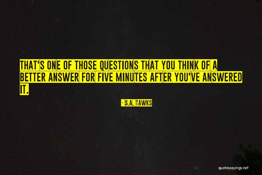 Questions Answered Quotes By S.A. Tawks