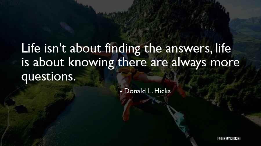 Questions Are The Answers Quotes By Donald L. Hicks Questions Are The Answers Quotes By Donald L. Hicks