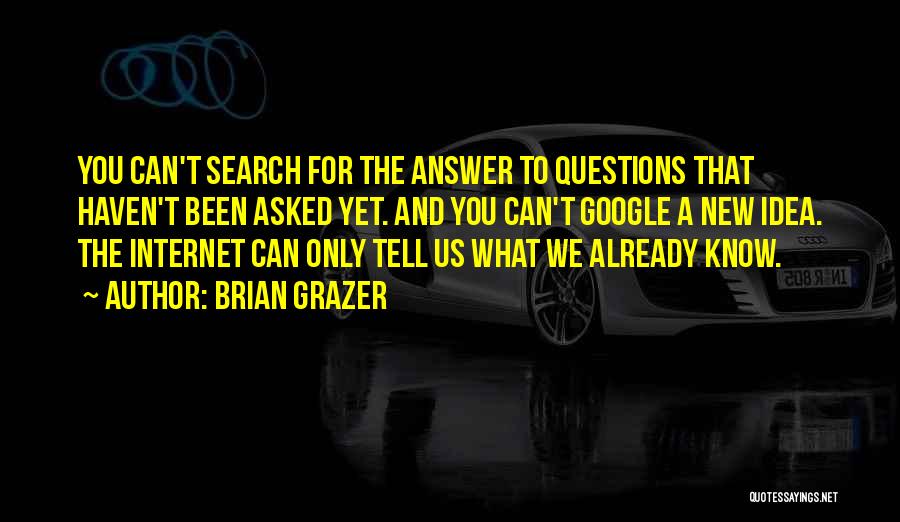 Questions Asked Quotes By Brian Grazer