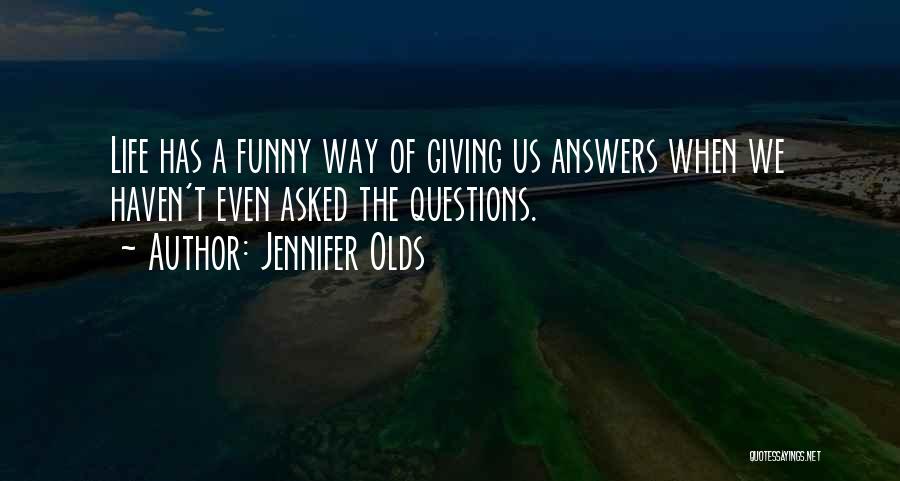 Questions Asked Quotes By Jennifer Olds
