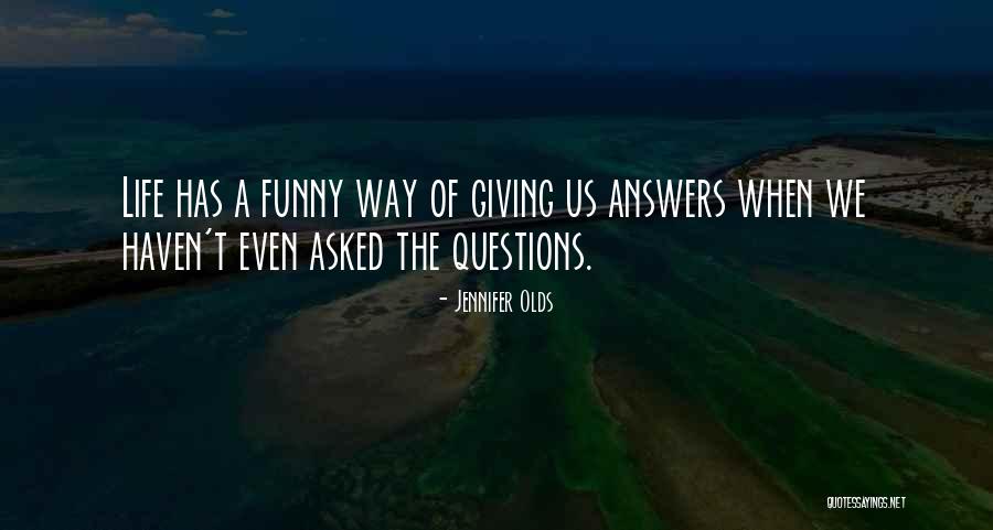 Questions Asked Quotes By Jennifer Olds Questions Asked Quotes By Jennifer Olds