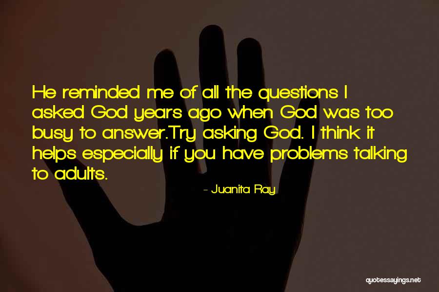 Questions Asked Quotes By Juanita Ray