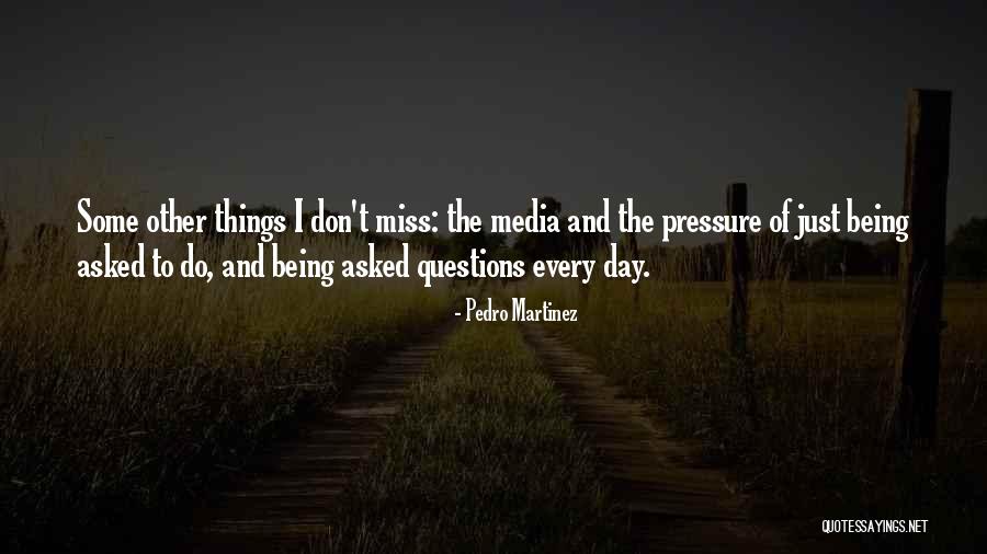 Questions Asked Quotes By Pedro Martinez Questions Asked Quotes By Pedro Martinez
