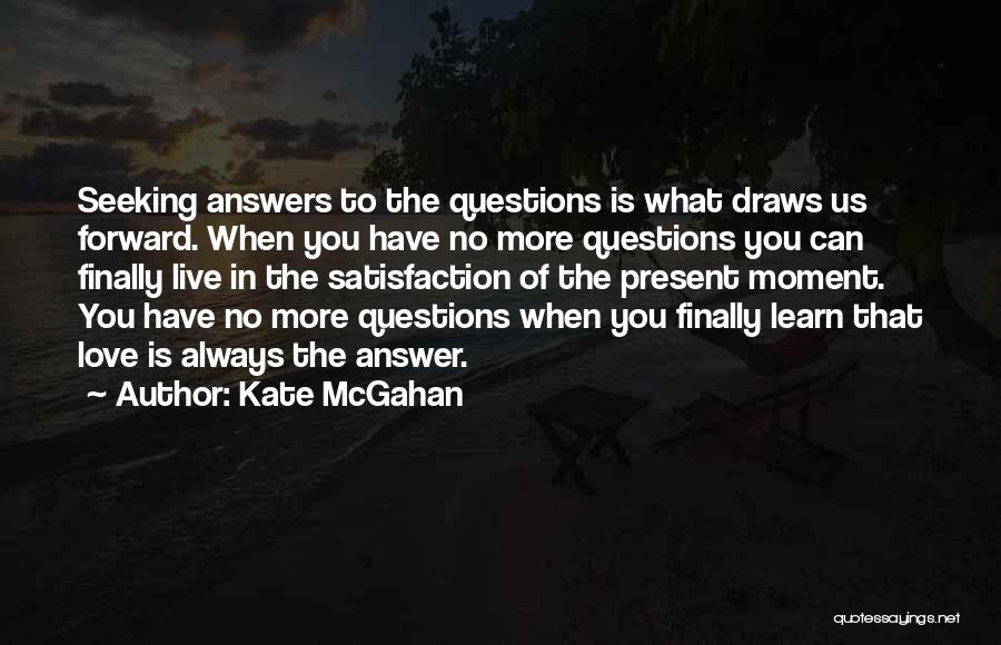 Questions In Love Quotes By Kate McGahan