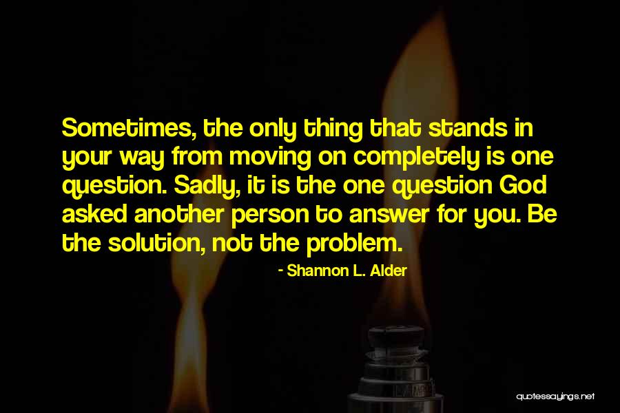 Questions Not Asked Quotes By Shannon L. Alder Questions Not Asked Quotes By Shannon L. Alder