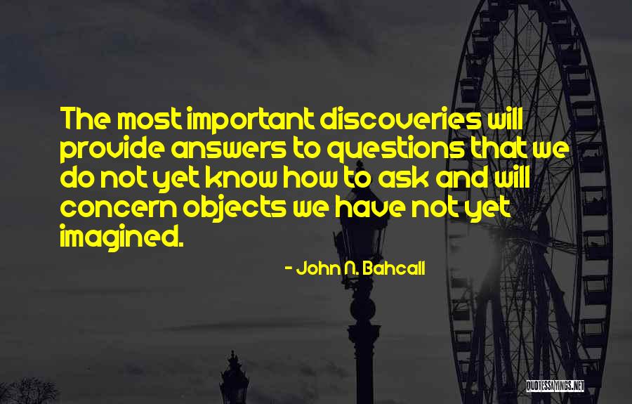 Questions Not To Ask Quotes By John N. Bahcall Questions Not To Ask Quotes By John N. Bahcall
