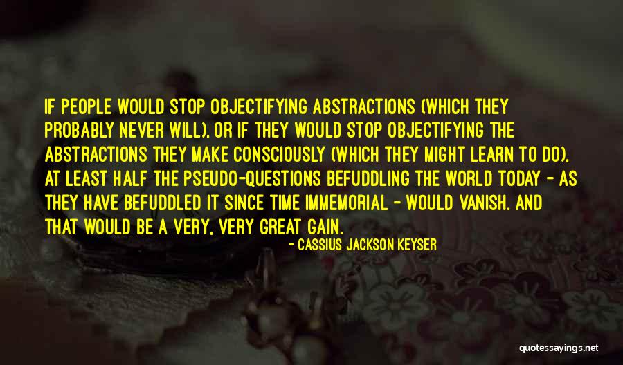 Questions Not Today Quotes By Cassius Jackson Keyser Questions Not Today Quotes By Cassius Jackson Keyser