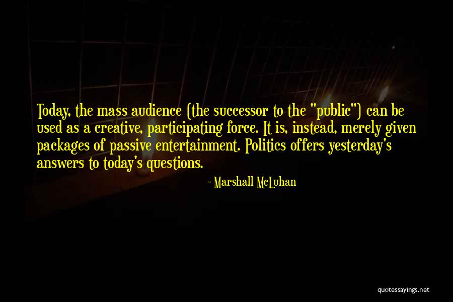 Questions Not Today Quotes By Marshall McLuhan Questions Not Today Quotes By Marshall McLuhan